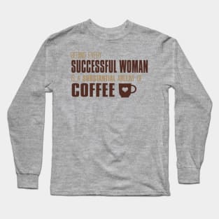 Behind Every Successful Woman Is A Substantial Amount Of Coffee Long Sleeve T-Shirt